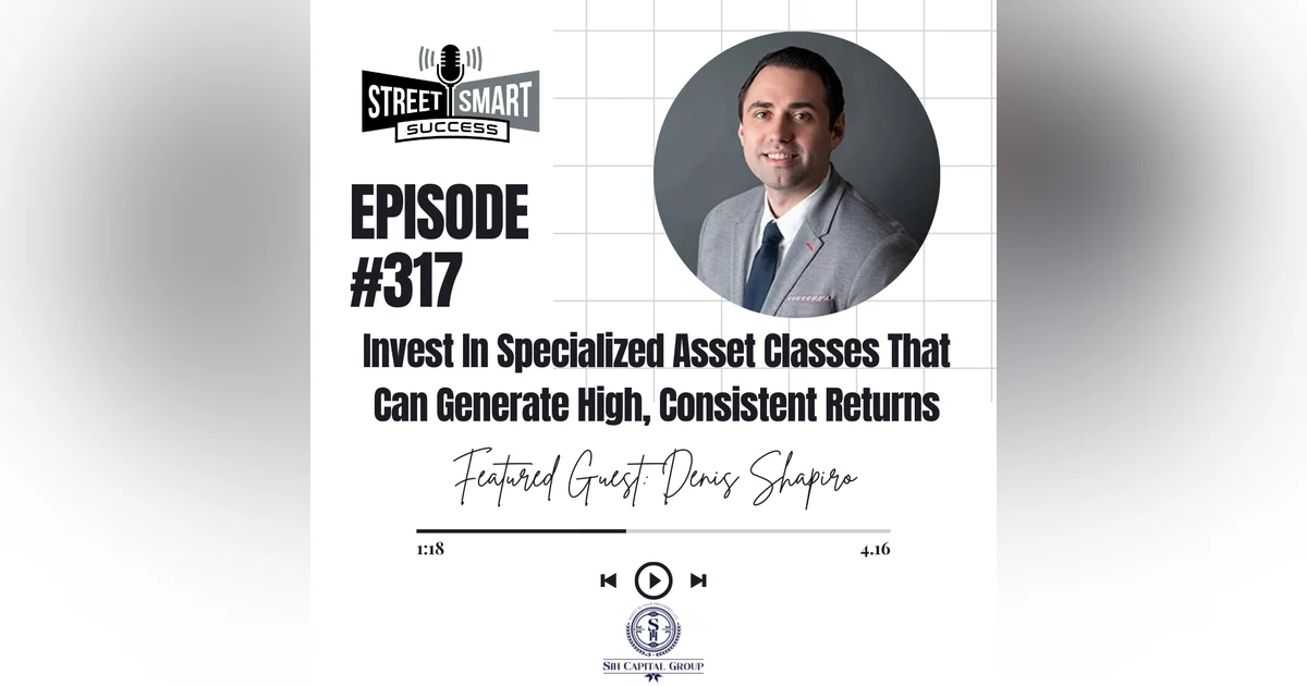317: Invest In Specialized Asset Classes That Can Generate High, Consistent Returns