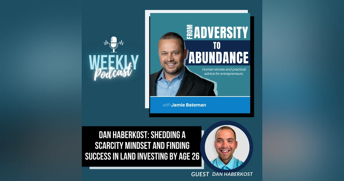 Dan Haberkost: Shedding a Scarcity Mindset and Finding Success in Land Investing by Age 26