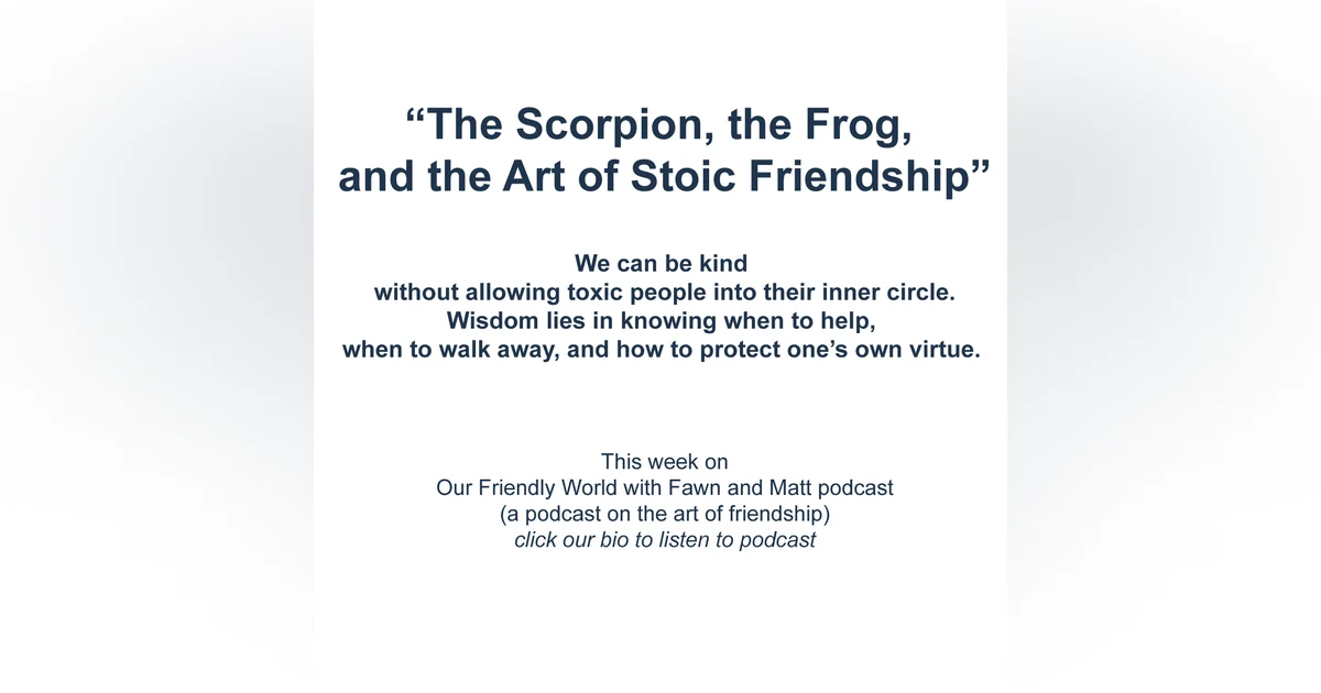 “The Scorpion, the Frog, and the Art of Stoic Friendship”