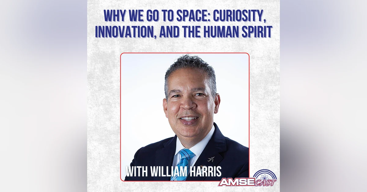 Why We Go to Space: Curiosity, Innovation, and the Human Spirit with  William Harris