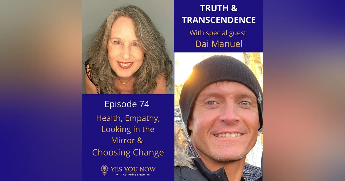 Ep 74: Dai Manuel - Health, Empathy, Looking in the Mirror & Choosing Change
