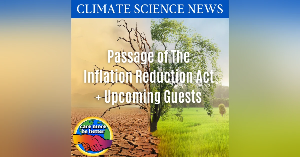 Passage of the Inflation Reduction Act + Upcoming Guests, including Maya K. Van Rossum, lawyer and author of The Green Amendment