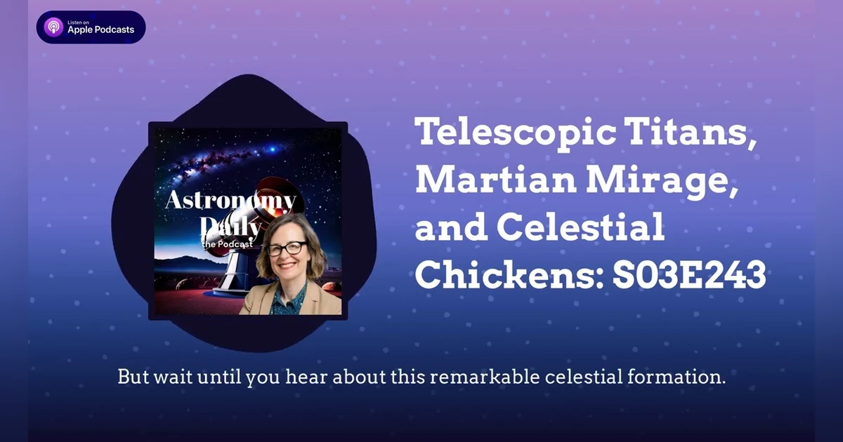 Telescopic Titans, Martian Mirage, and Celestial Chickens: S03E243