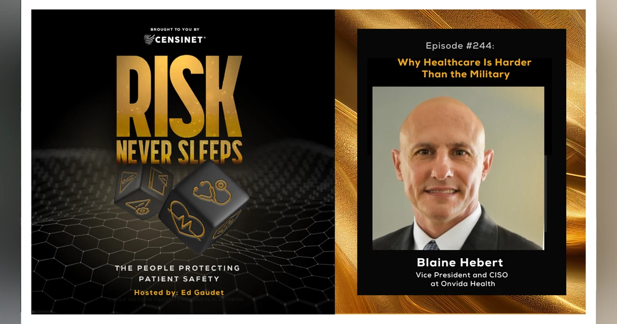 Episode #244. Why Healthcare Is Harder Than the Military, with Blaine Hebert, Vice President and CISO at Onvida Health