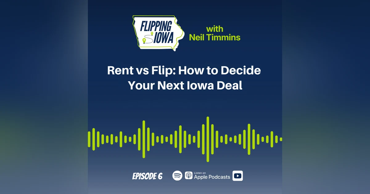 Ep 6: Rent vs Flip: How to Decide Your Next Iowa Deal