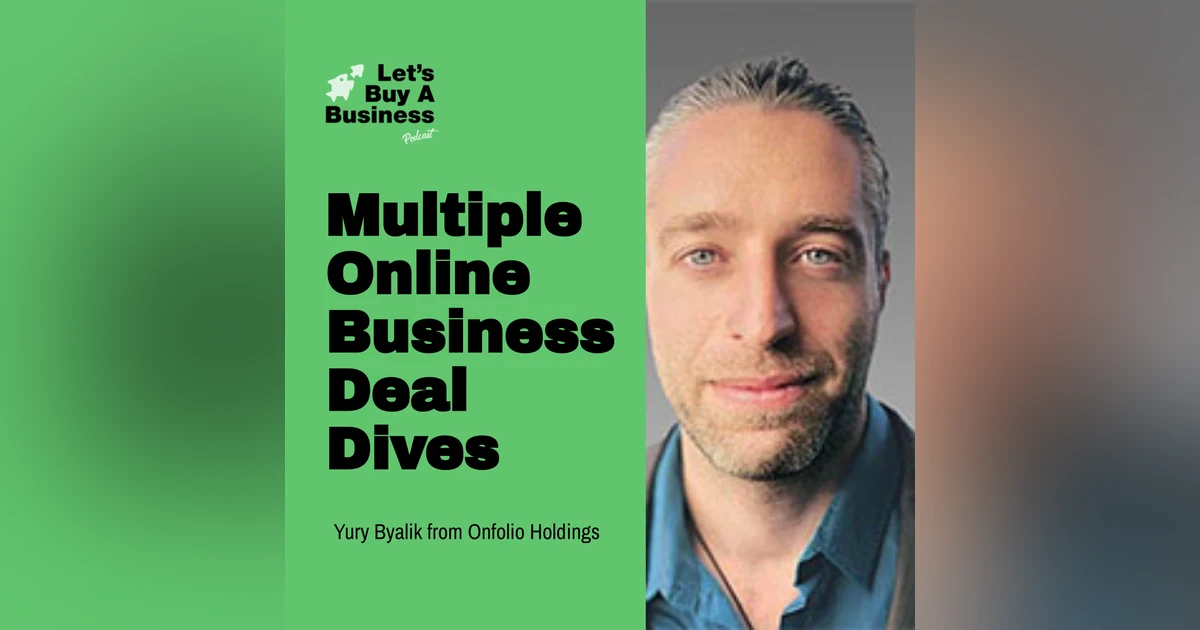 Multiple Online Business Deal Dives With Yury Byalik from Onfolio Holdings