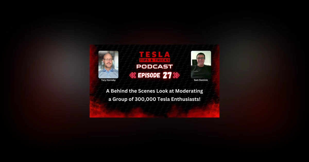 Tesla Tips & Tricks - Moderating a Community of 300,000 Tesla Enthusiasts! T3 Podcast E27