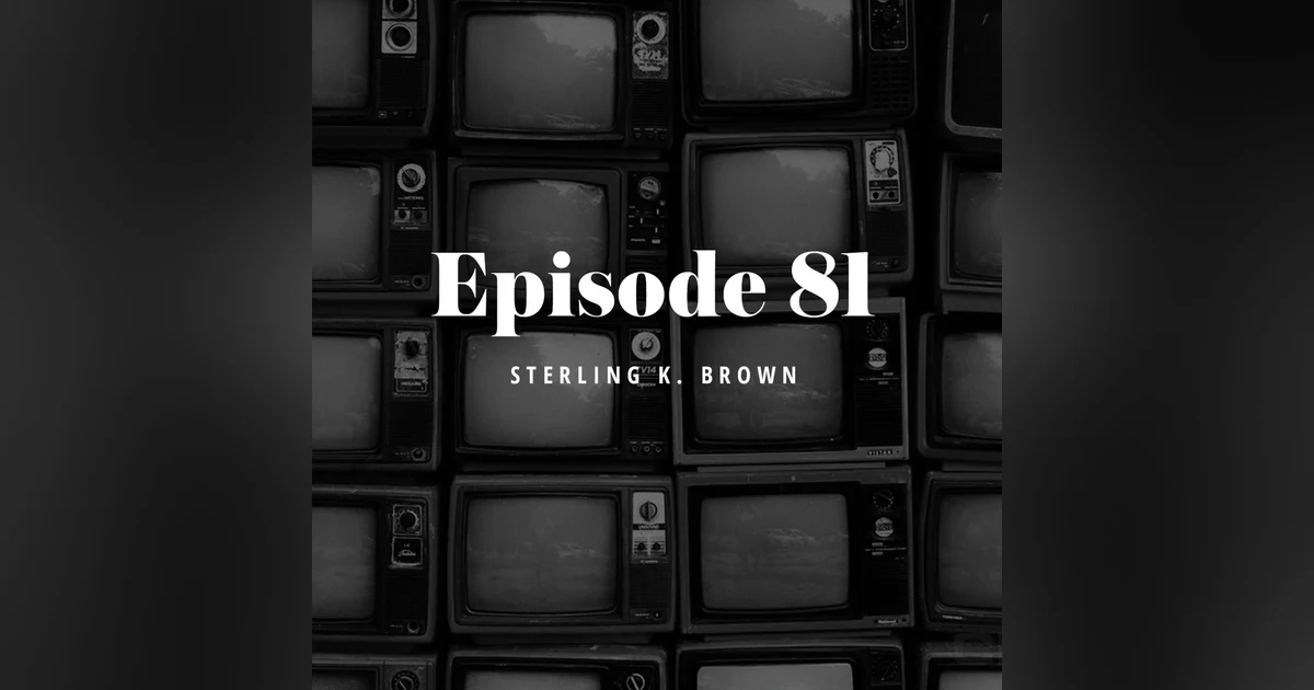 Episode 81: Sterling K. Brown