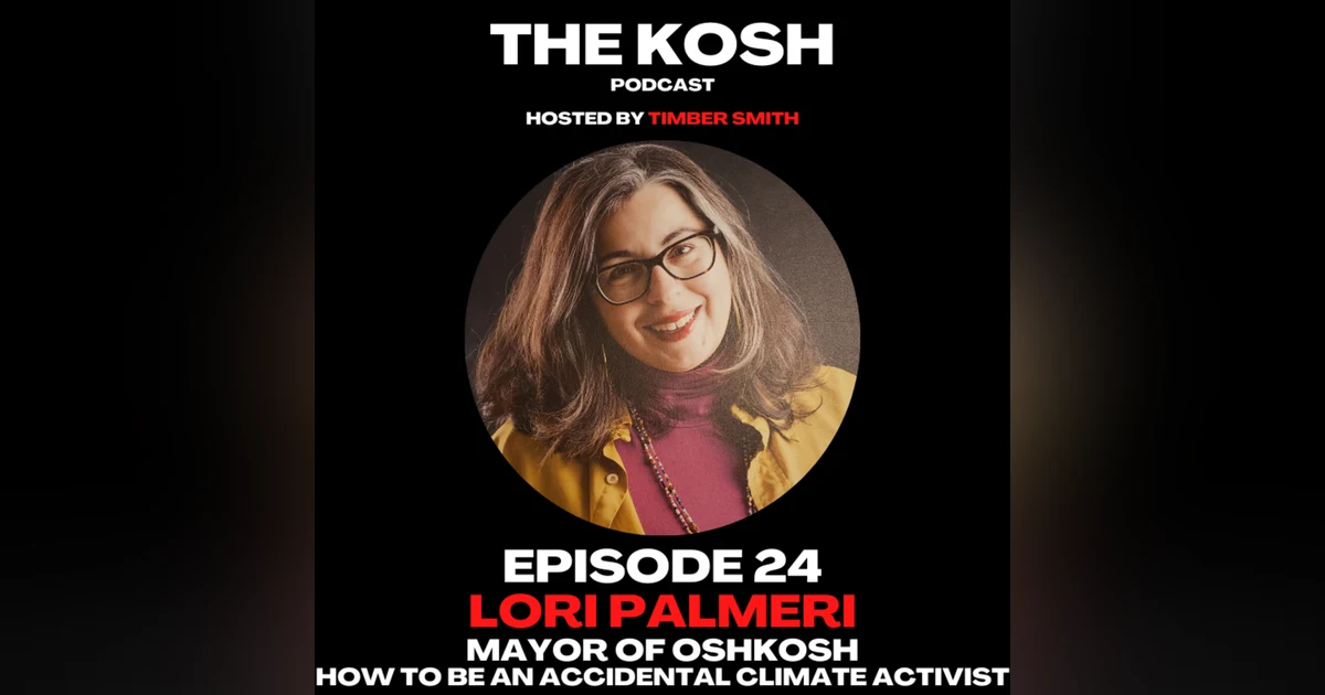 Episode 24: Lori Palmeri - Mayor of Oshkosh - How to be an Accidental Climate Activist