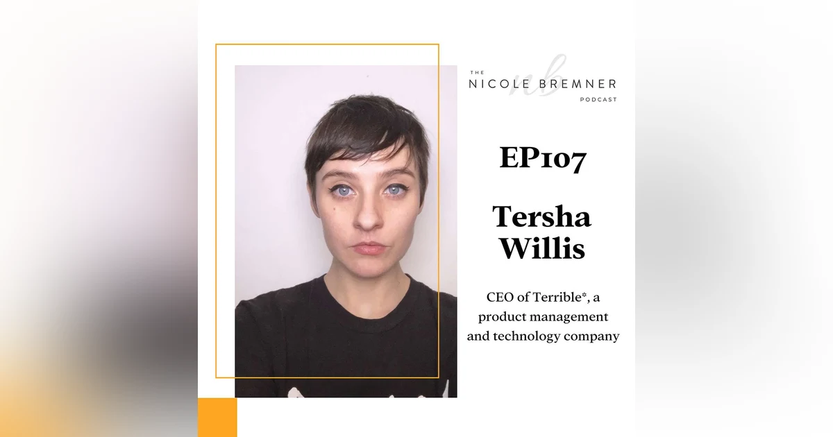 Changing direction and evolving in business with Terrible* co-founder and CEO, Tersha Willis #107