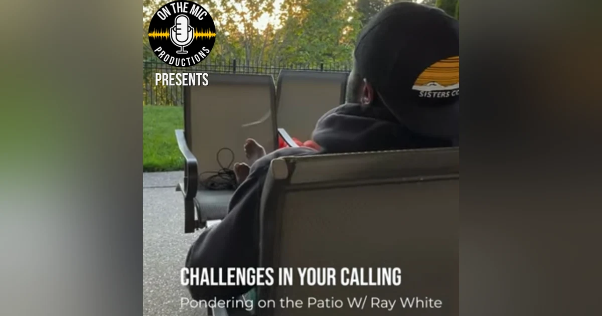 112. "Challenges in your Calling"  - Pondering on the Patio