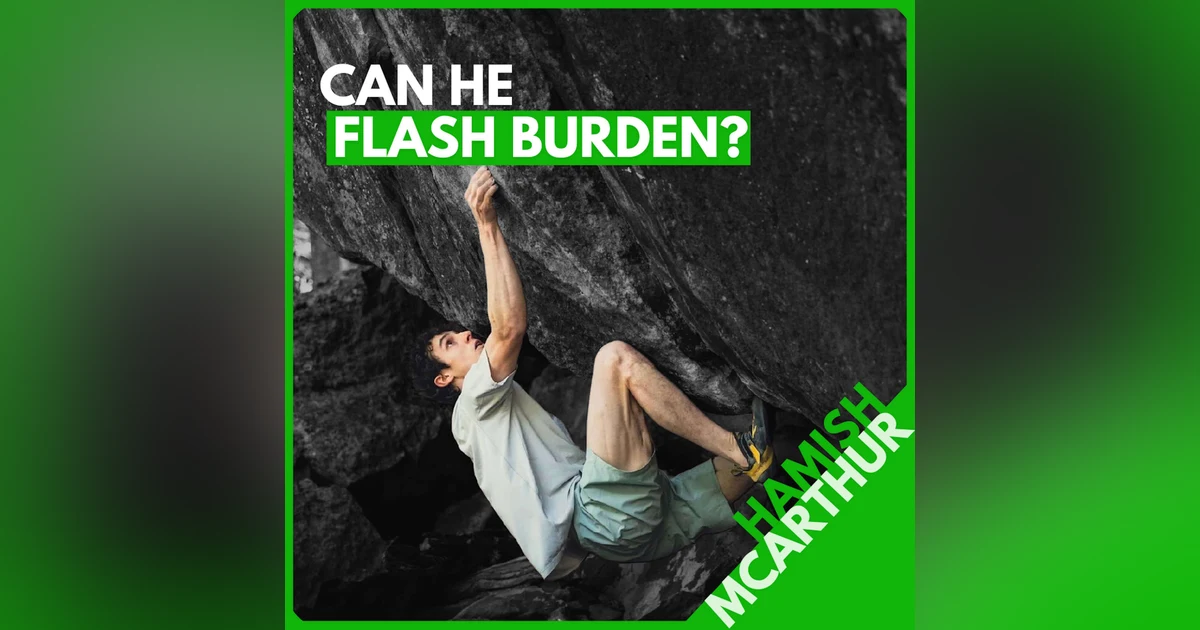 Hamish McArthur: Sending V17 Fast, Breakthrough Finger Training, One-Touch Technique, and a Burden Flash Attempt