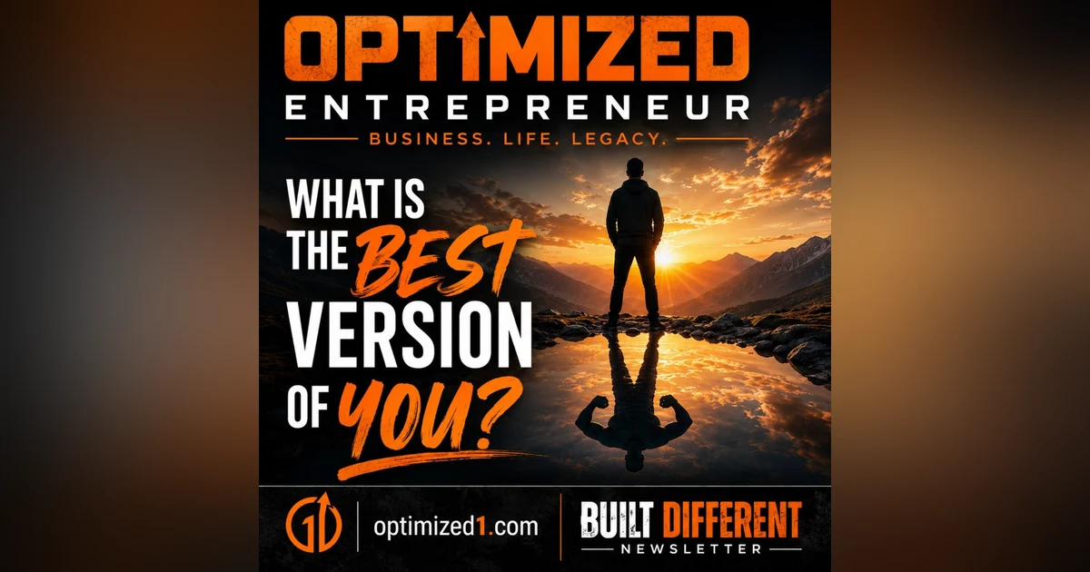 OPTIMIZED ENTREPRENEUR What Is the Best Version of You