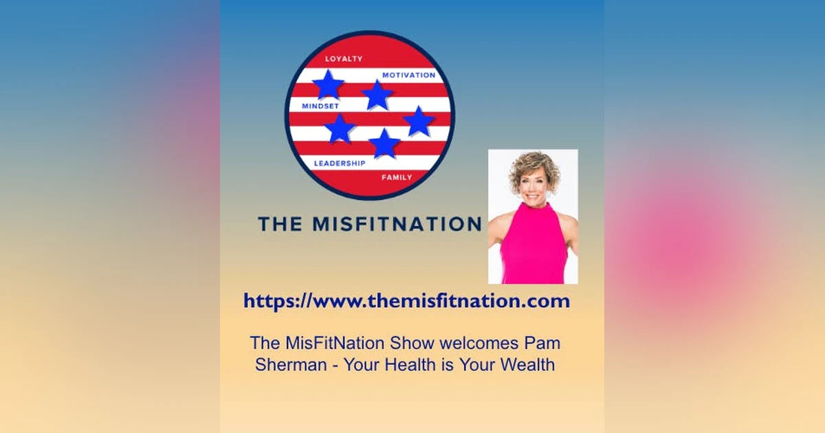 The MisFitNation Show chat with Pam Sherman - Your Health is Your Wealth