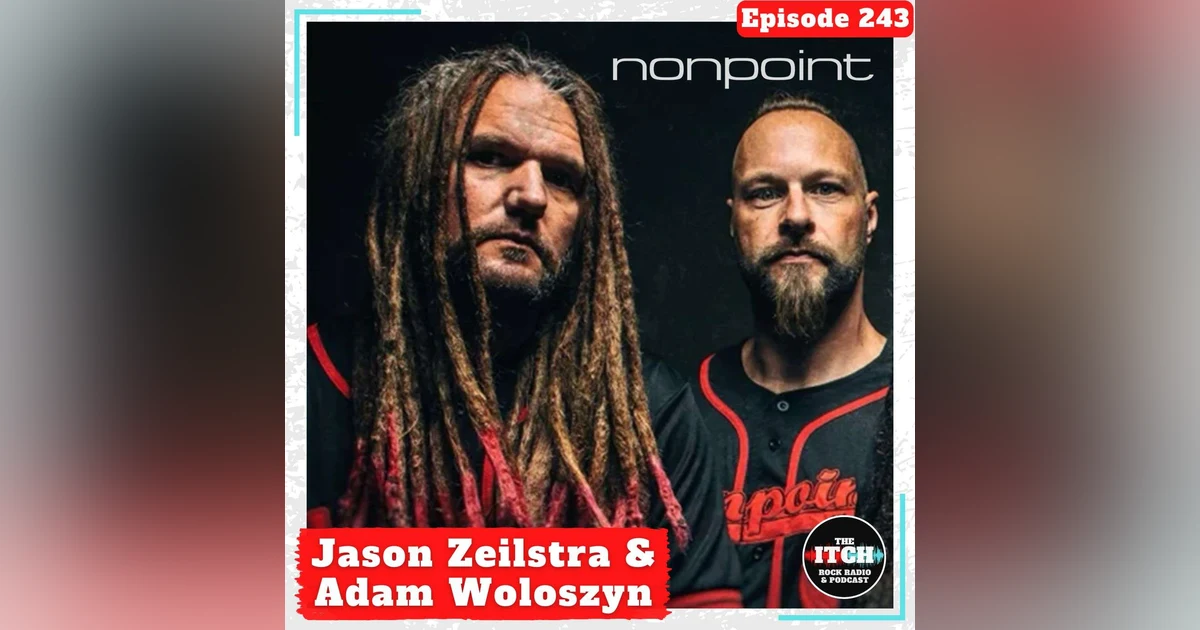 E243 A Conversation with Jason Zeilstra and Adam Woloszyn of Nonpoint