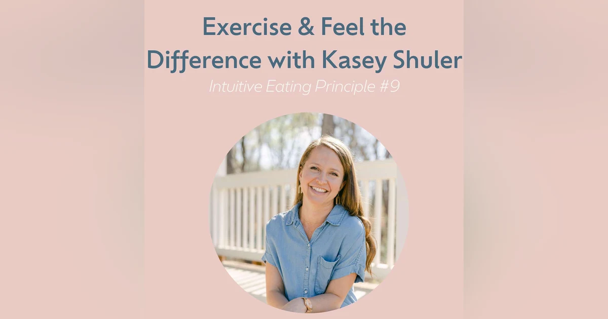 Exercise & Feel the Difference with Kasey Shuler (Intuitive Eating #9)
