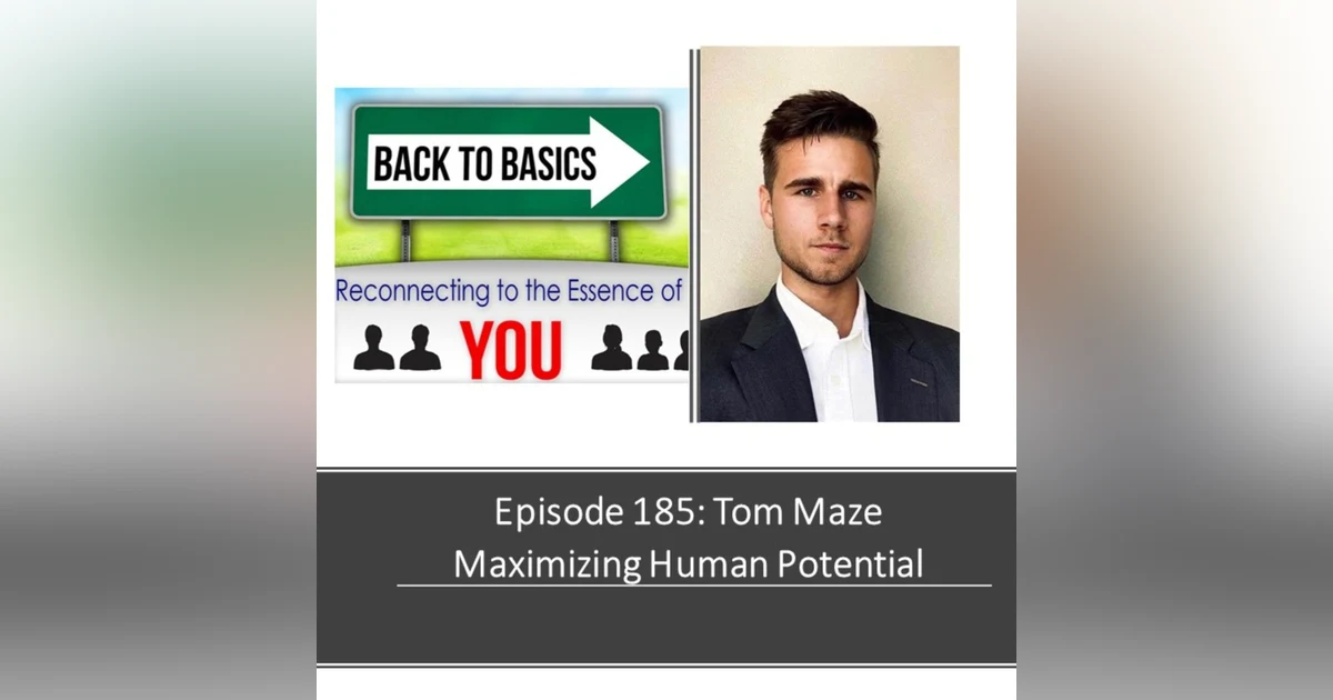 E185: Tom Maze- Maximizing Human Potential