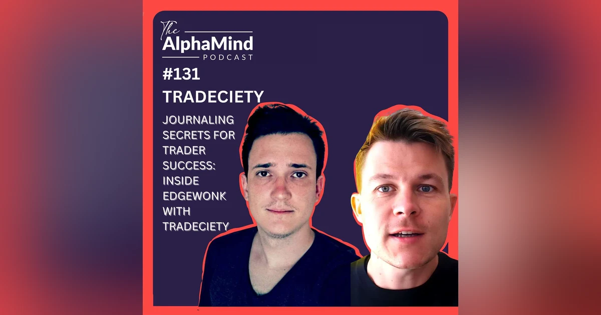 #Episode 131: Journaling Secrets for Trader Success: Inside Edgewonk with Tradeciety