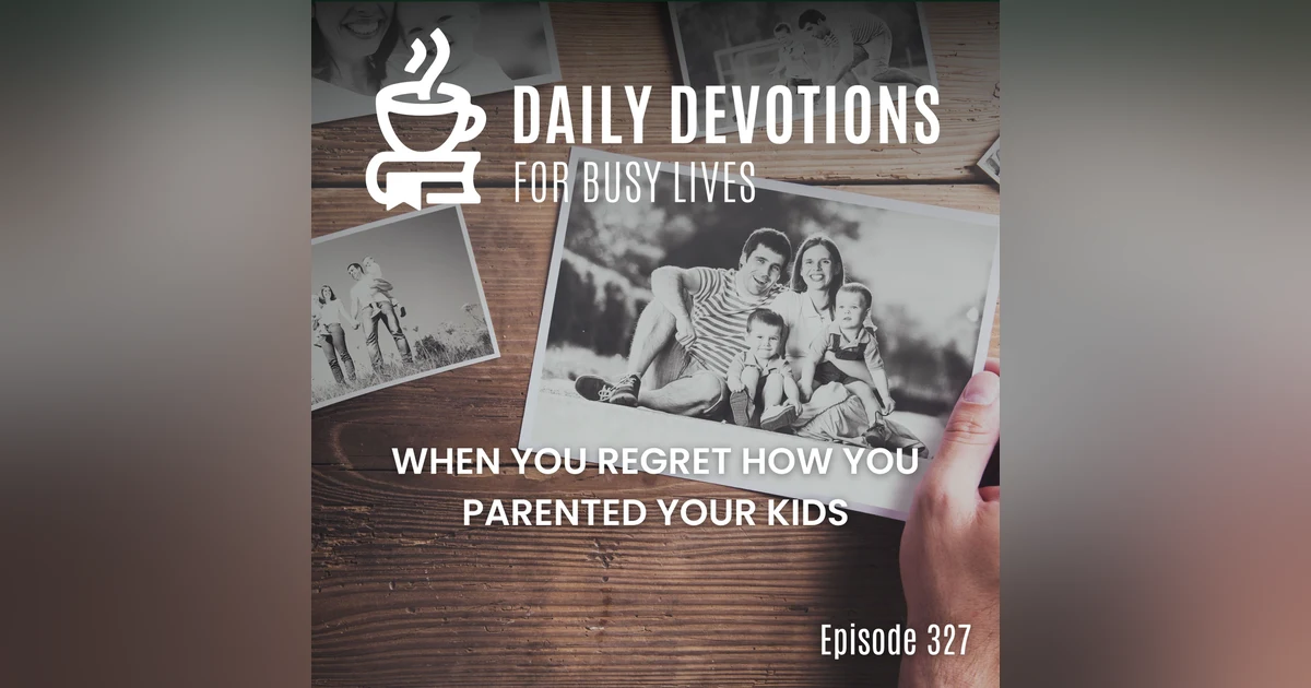 When You Regret How You Parented Your Kids