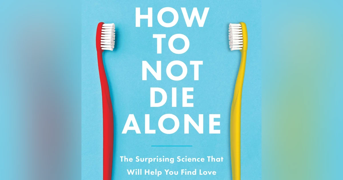 Finding Connection: Insights from Logan Ury's 'How to Not Die Alone'