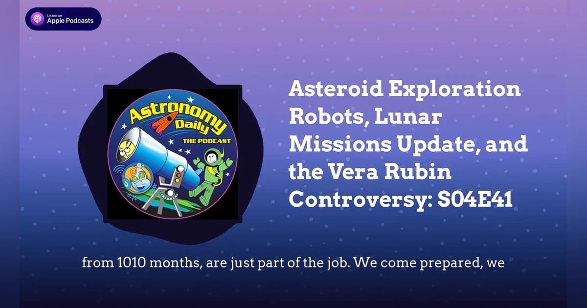 Asteroid Exploration Robots, Lunar Missions Update, and the Vera Rubin Controversy: S04E41