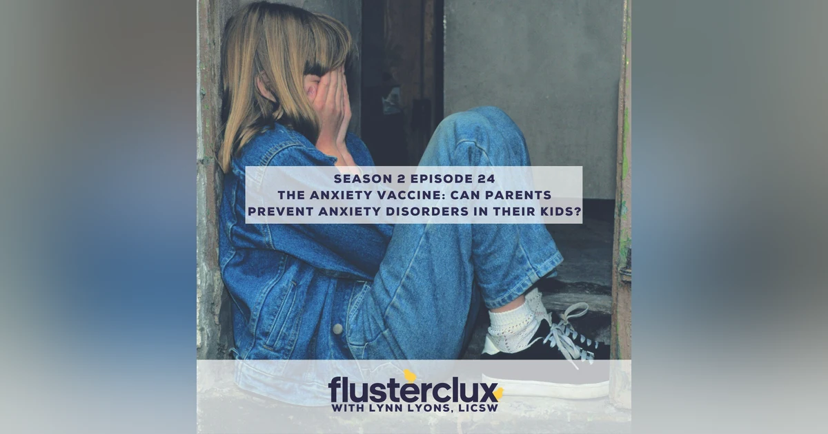 The Anxiety Vaccine: Can Parents Prevent Anxiety Disorders in their Kids?