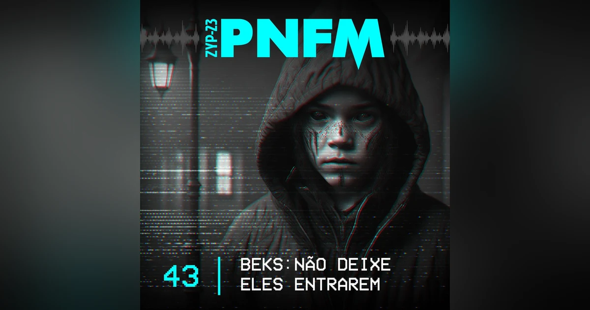 PNFM - EP043 - BEKs: Não Deixem Eles Entrarem