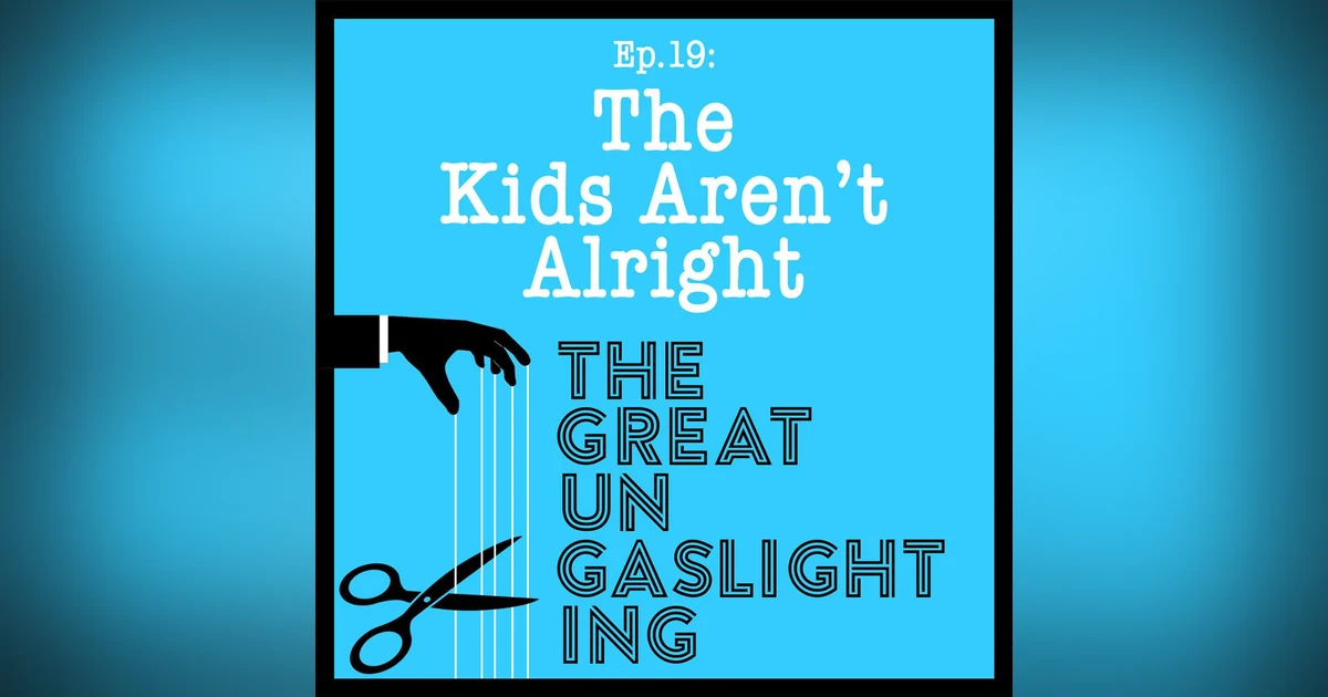 Ep19 -- The Kids Aren't Alright