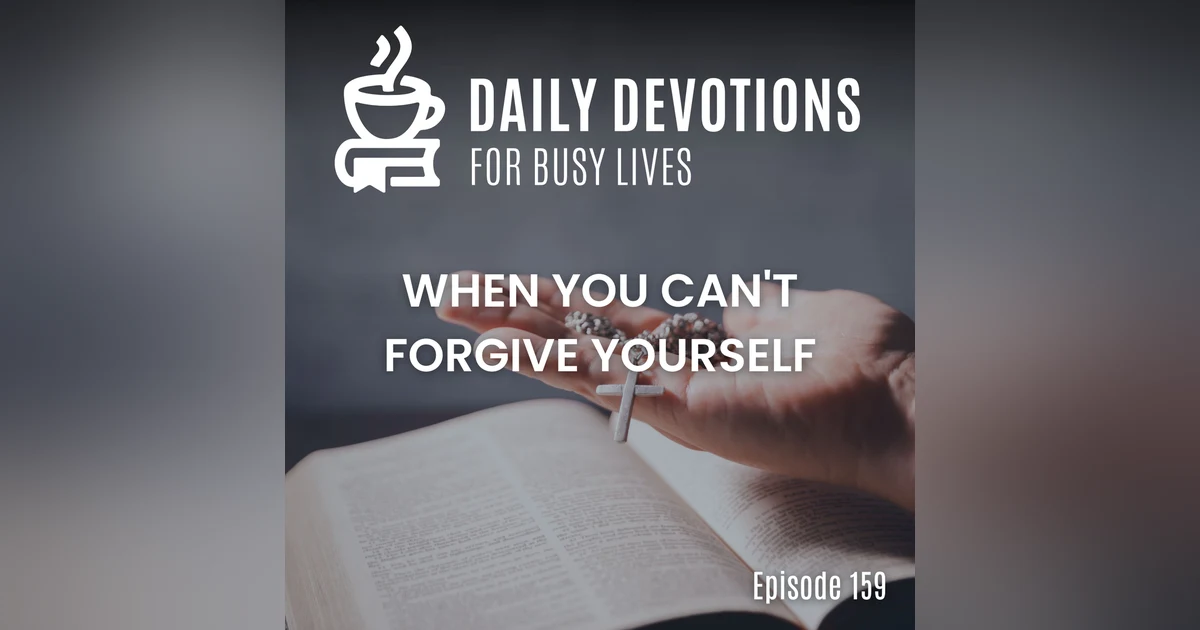 When You Can't Forgive Yourself