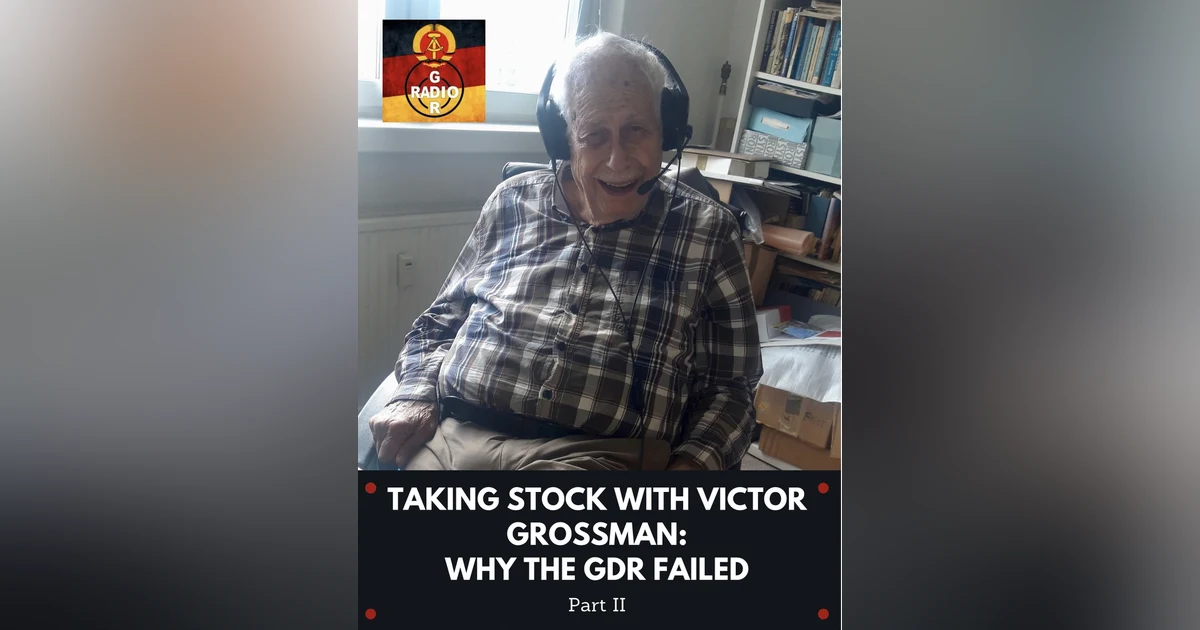 Taking Stock with Victor Grossman, Part II: Why The GDR Failed