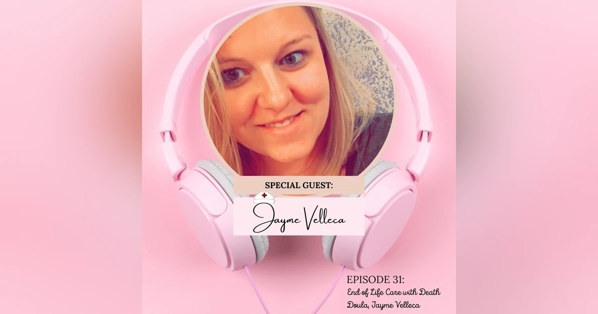 End of Life Care with Death Doula, Jayme Velleca