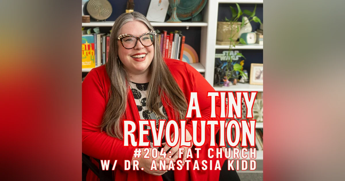 #204:  Fat Church, w/ Dr. Anastasia Kidd