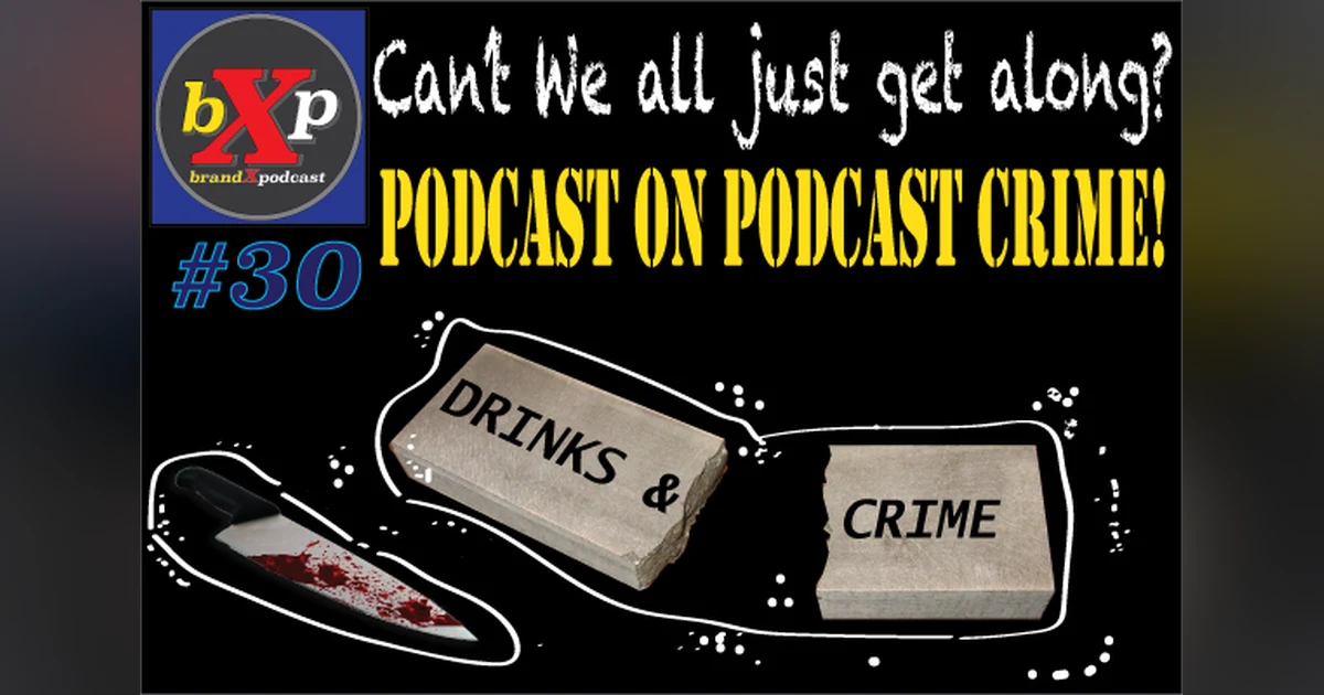 Podcast on Podcast Crime - Can’t We All Just Get Along? | Brand X Podcast 030