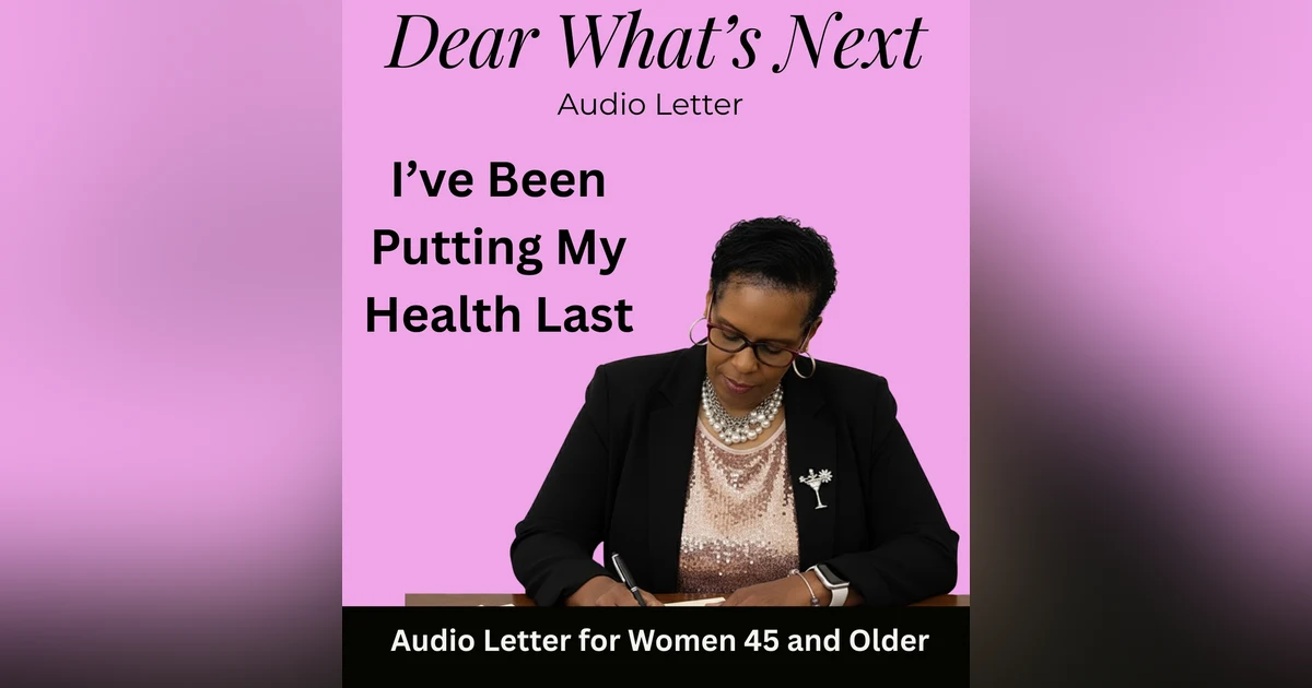 I’ve Been Putting My Health Last / Dear What’s Next