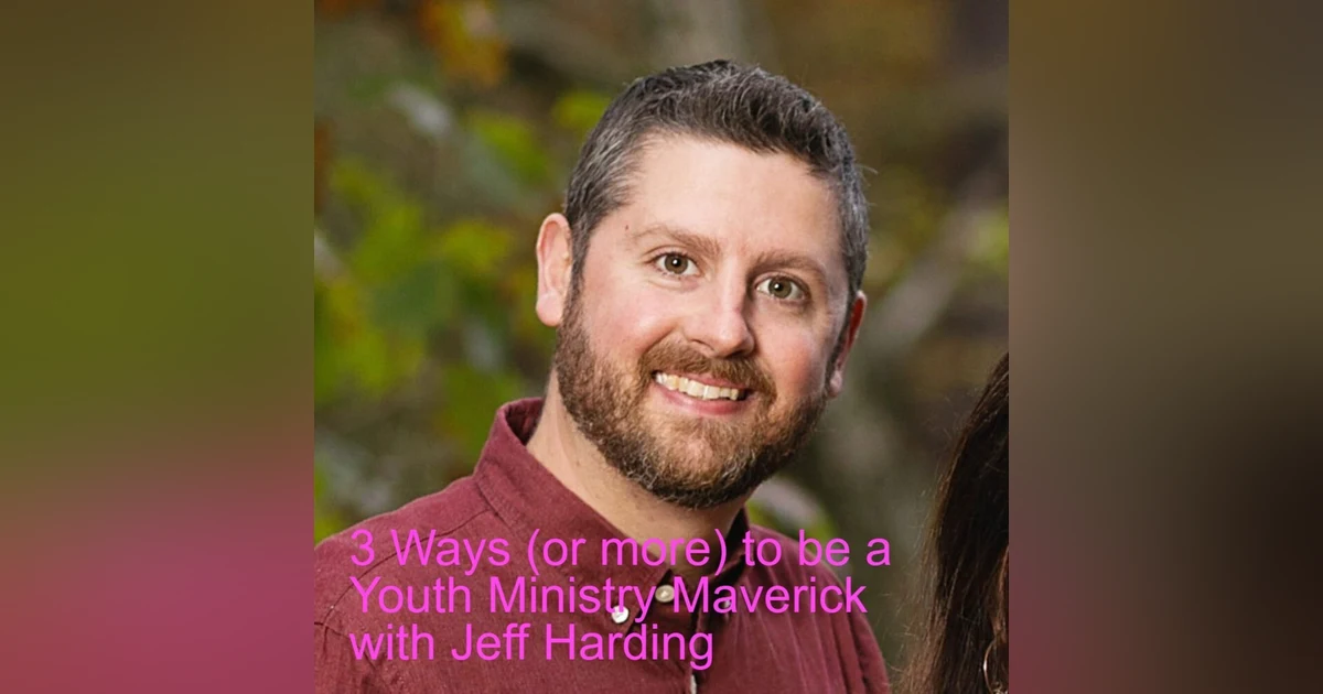 3 Ways (or more) to be a Youth Ministry Maverick with Jeff Harding