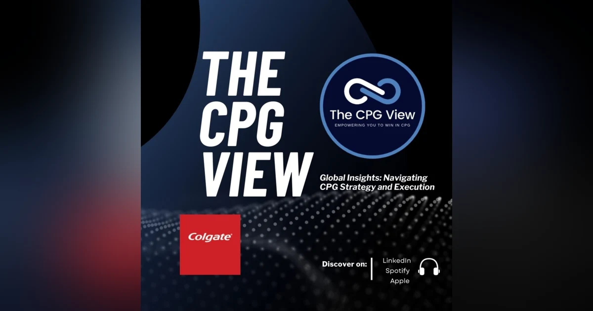 Global Insights: Navigating CPG Strategy and Execution (Vivek Rastogi, Senior Director, Global Digital Commerce at Colgate-Palmolive