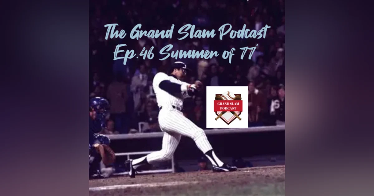 The Grand Slam Podcast Ep.46 Summer of 77'