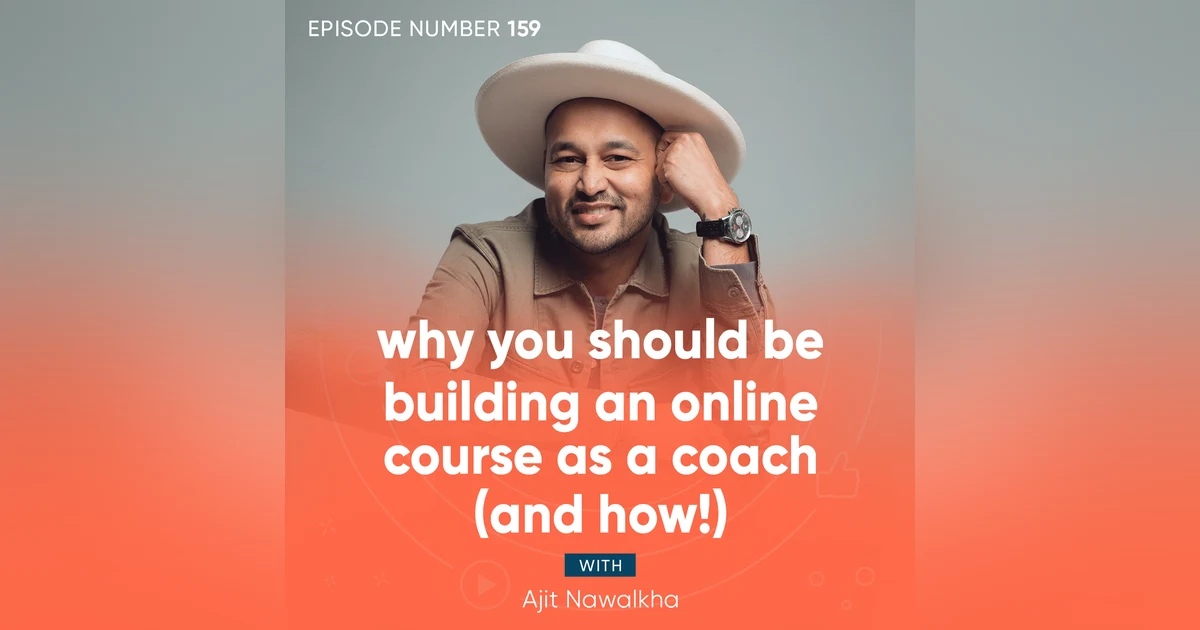 159. Why You Should Be Building an Online Course as a Coach (And How!)