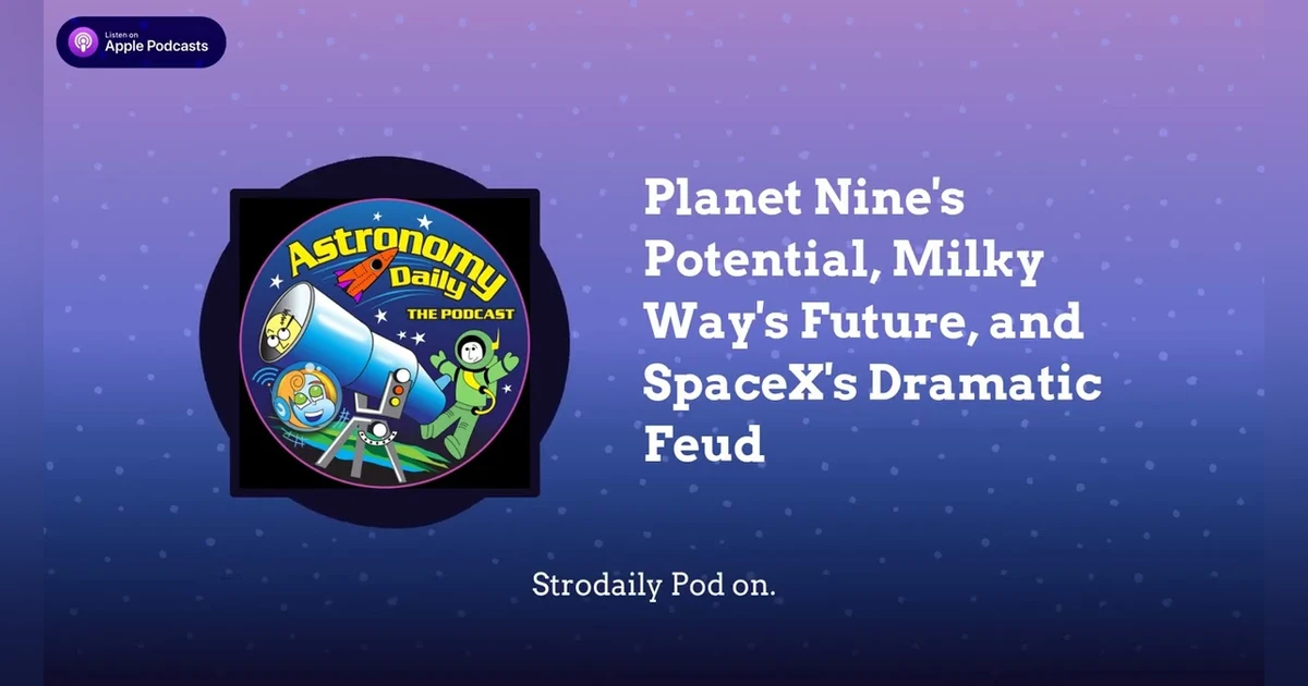 Planet Nine’s Potential, Milky Way’s Future, and SpaceX’s Dramatic Feud
