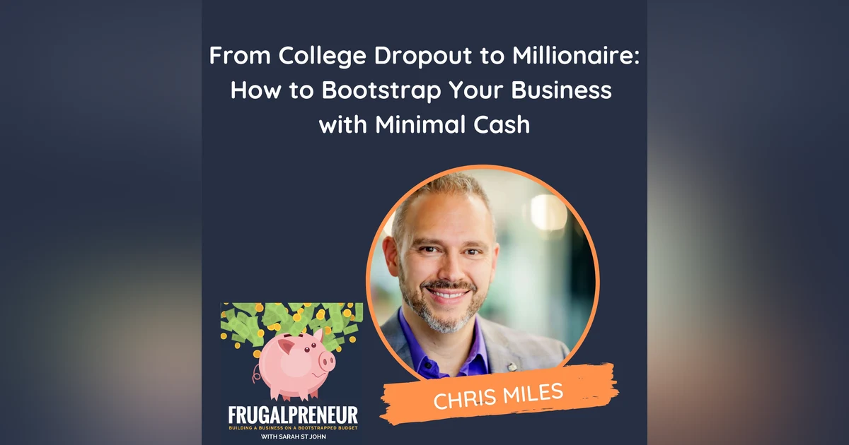 From College Dropout to Millionaire: How to Bootstrap Your Business with Minimal Cash (with Chris Miles)