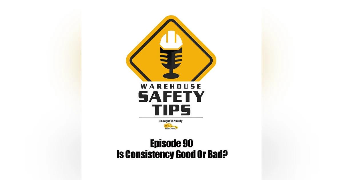 S2 Ep90: Warehouse Safety Tips | Episode 90 | Is Consistency Good Or Bad?