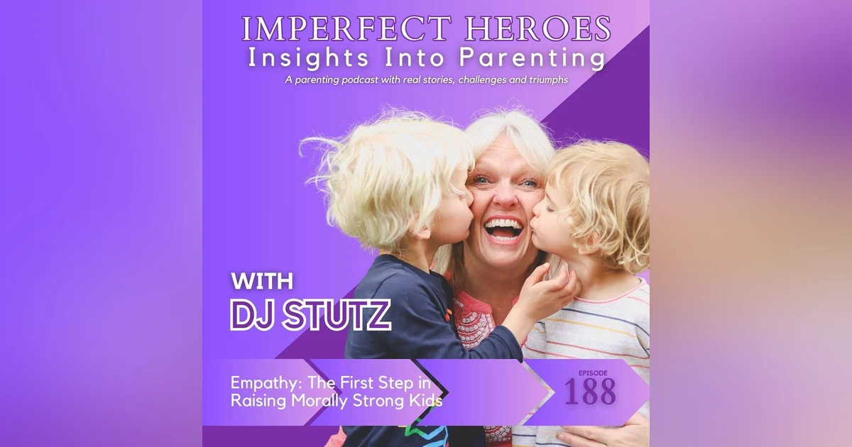 Empathy: The First Step in Raising Morally Strong Kids - Episode 188