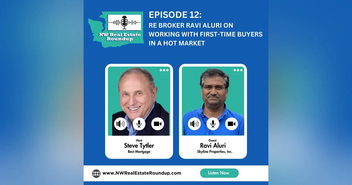 Episode 12: RE Broker Ravi Aluri on working with first-time buyers in a HOT market