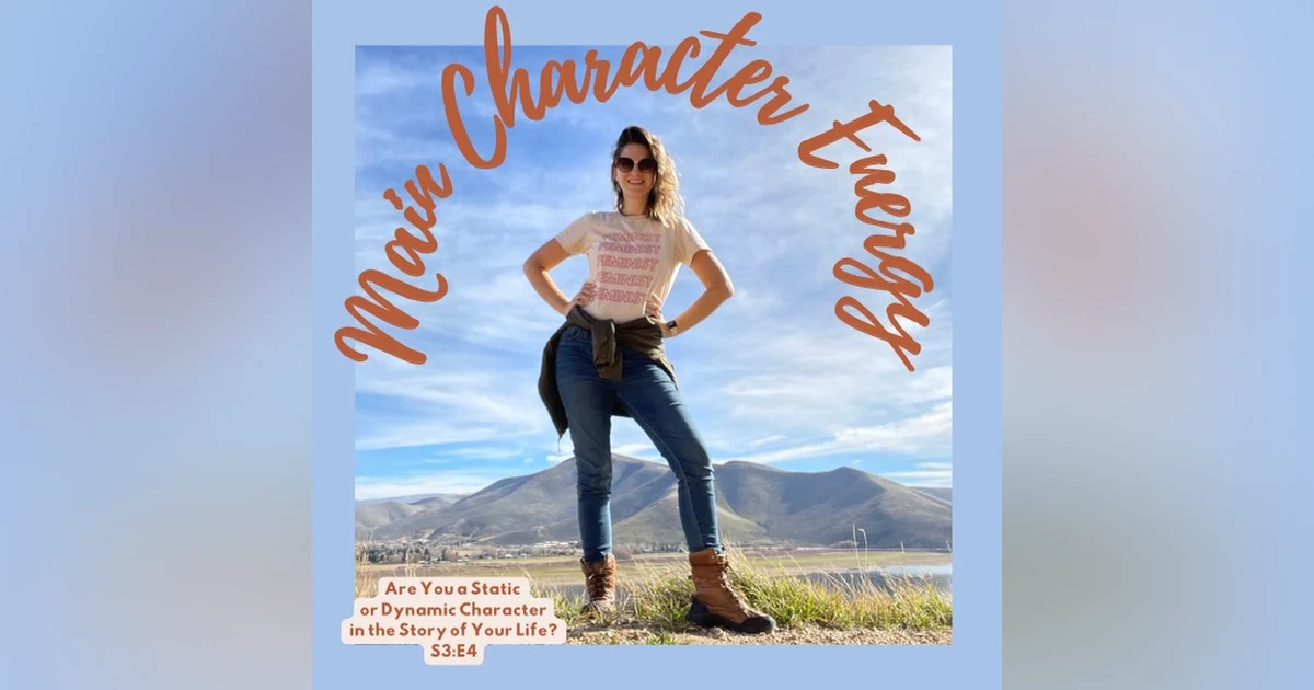 Main Character Energy: Are You a Static or Dynamic Character in the Story of Your Life?