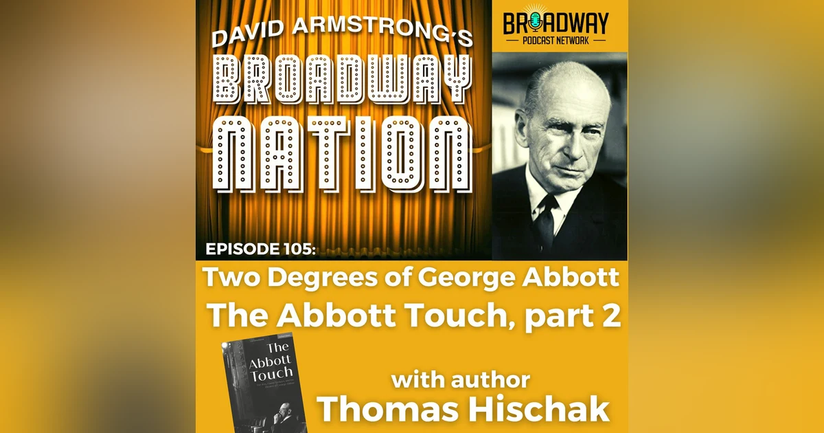 Episode 105: Two Degrees of George Abbott, The Abbott Touch, part 2