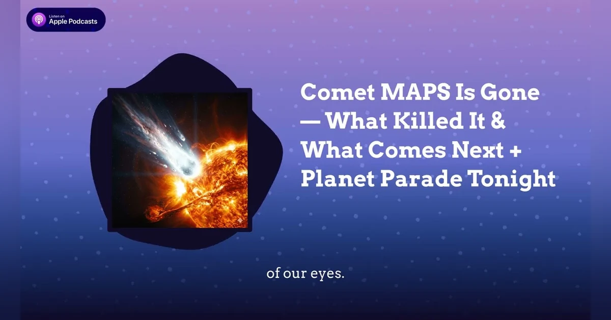 Comet MAPS Is Gone — What Killed It & What Comes Next + Planet Parade Tonight