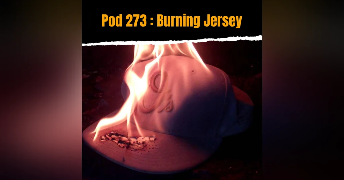 Pod 273 : Burning Jersey