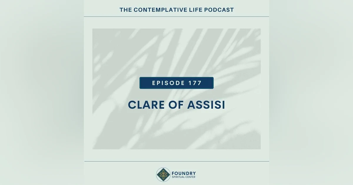 Ep 177 Contemplative Figures:  Clare of Assisi
