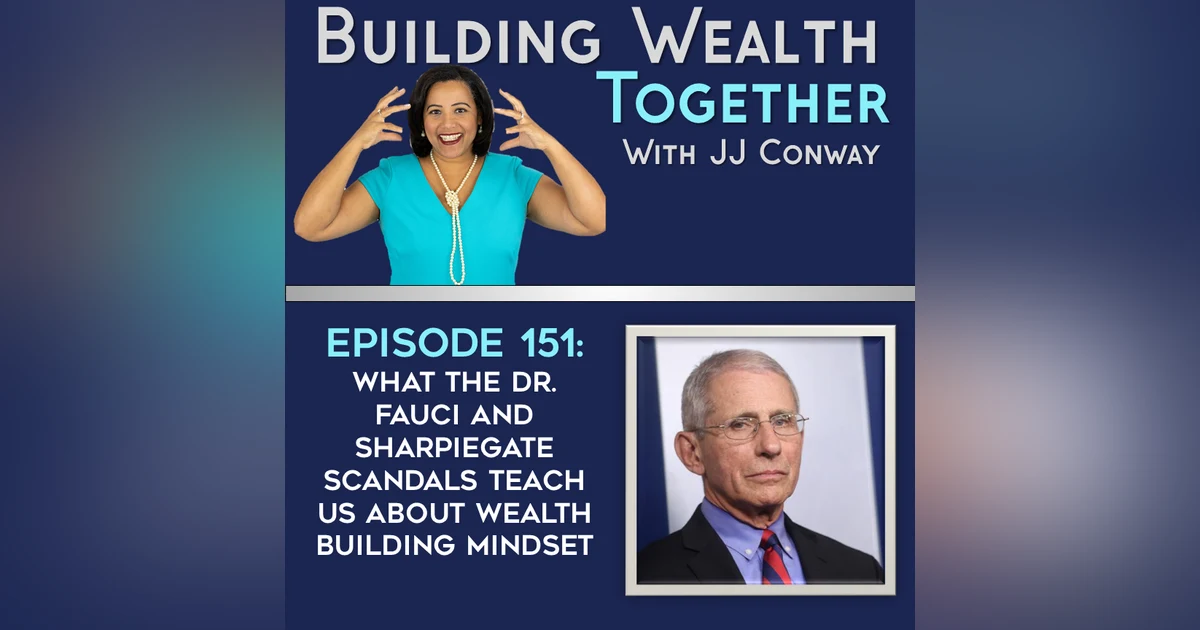 Episode 151: Lessons from the Dr. Fauci, Sharpiegate, and Other Scandals For Your Wealth Building Mindset