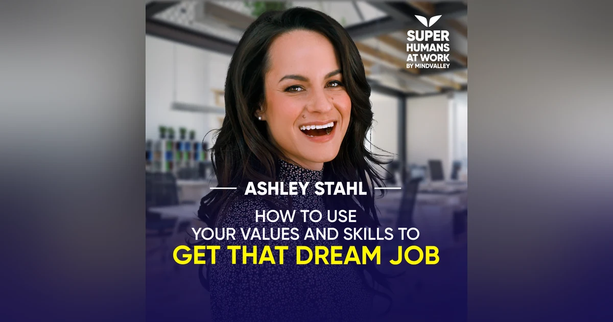 How To Use Your Values And Skills To Get That Dream Job - Ashley Stahl